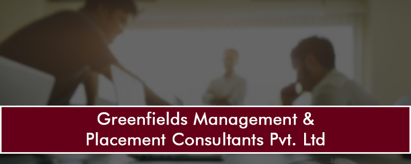 Greenfields Management & Placement Consultants Pvt. Ltd 